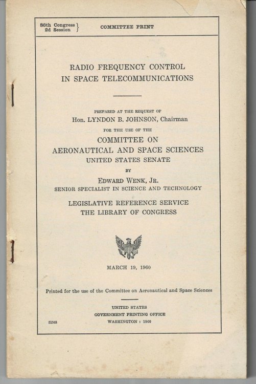 RADIO FREQUENCY CONTROL IN SPACE TELECOMMUNICATIONS. Prepared at the request of Hon. Lyndon B. Johnson, Chairman for the use of the Committee on Aeronautical and Space Sciences United States Senate. By Edward Wenk, Jr. senior specialist in science and technology. Legislative Reference Service The Li