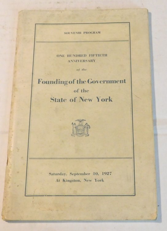 SOUVENIR PROGRAM: ONE HUNDRED FIFTIETH ANNIVERSARY OF THE FOUNDING OF THE GOVERNMENT OF THE STATE OF NEW YORK. Saturday, September 10, 1927 at Kingston, New York.