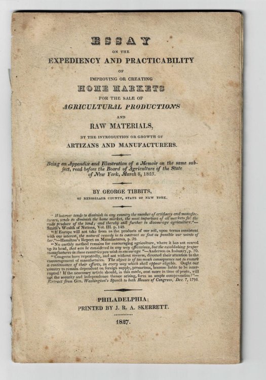 ESSAY ON THE EXPEDIENCY AND PRACTICABILITY OF IMPROVING OR CREATING HOME MARKETS FOR THE SALE OF AGRICULTURAL PRODUCTIONS AND RAW MATERIALS, BY THE INTRODUCTION OR GROWTH OF ARTIZANS AND MANUFACTURERS.