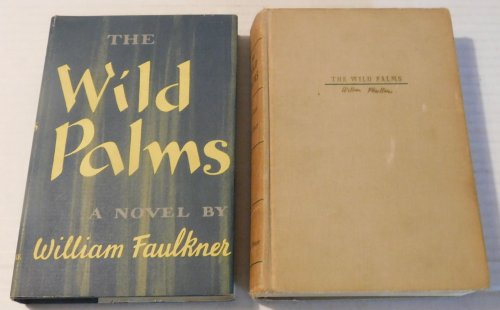 THE WILD PALMS. [A FIRST EDITION, FIRST PRINTING without the dust wrapper, together with a FIFTH PRINTING of the book, in the original dust wrapper]. (2 books).