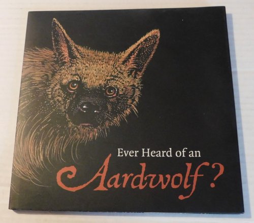 EVER HEARD OF AN AARDWOLF A miscellany of uncommon animals compiled by Madeline Moser and illustrated by Barry Moser. [SIGNED by both MADELINE MOSER and BARRY MOSER].