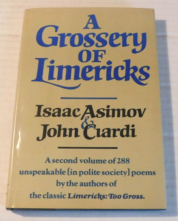 A GROSSERY OF LIMERICKS. Isaac Asimov and John Ciardi. [INSCRIBED WITH AN ORIGINAL POEM by JOHN CIARDI].