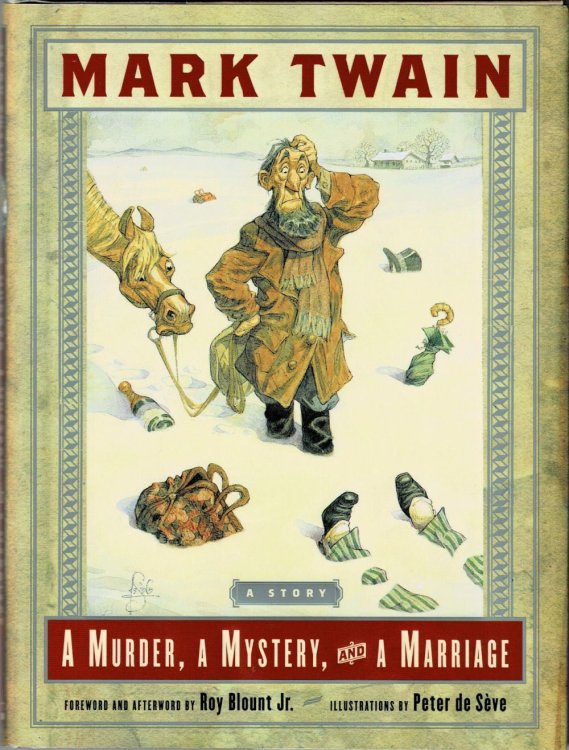 A MURDER, A MYSTERY, AND A MARRIAGE. By Mark Twain. Foreword and Afterword by Roy Blount, Jr. Illustrations by Peter de Seve.
