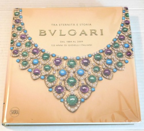 TRA ETERNITA E STORIA; BULGARI / Dal 1884 al 2009 / 125 Anni di Gioielli Italiani.