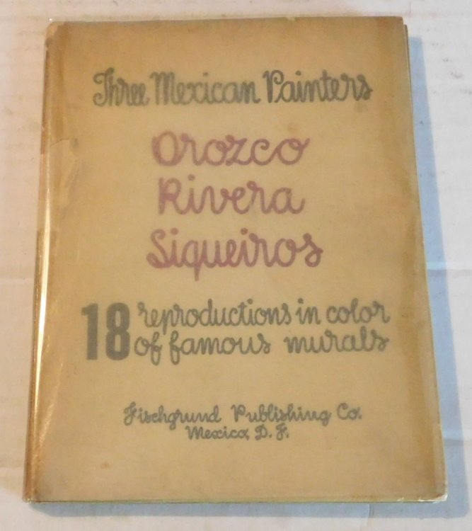 THREE MEXICAN PAINTERS: OROZCO, RIVERA, SIQUEIROS: 18 Reproductions in Color of Famous Murals.