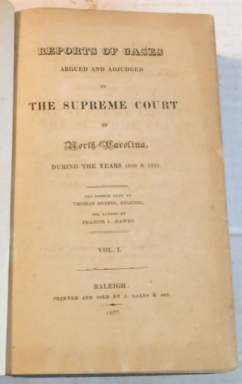 REPORTS OF CASES ARGUED AND ADJUDGED IN THE SUPREME COURT OF NORTH-CAROLINA DURING THE YEARS 1820 & 1821. The Former Part by Thomas Ruffin, Esquire, The Latter by Francis L. Hawks.