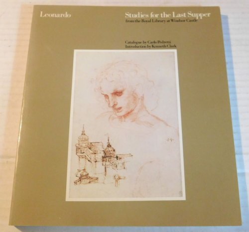 LEONARDO: STUDIES FOR THE LAST SUPPER from the Royal Library at Windsor Castle. Catalogue by Carlo Pedretti. Introduction by Kenneth Clark.