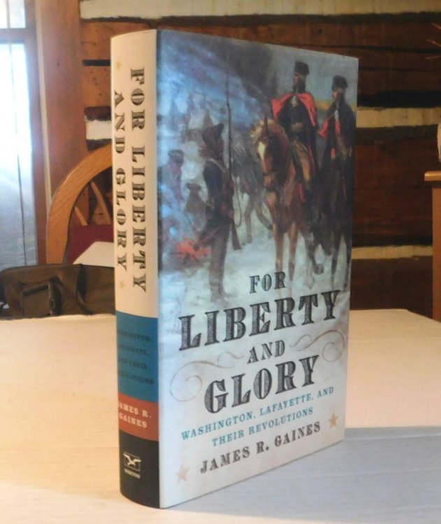 FOR LIBERTY AND GLORY: WASHINGTON, LAFAYETTE, AND THEIR REVOLUTIONS.