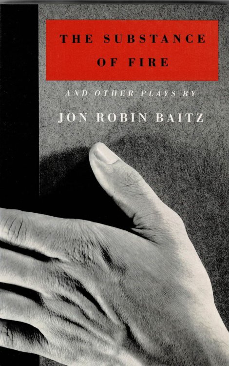 THE SUBSTANCE OF FIRE and Other Plays. [INSCRIBED & SIGNED by JON ROBIN BAITZ].