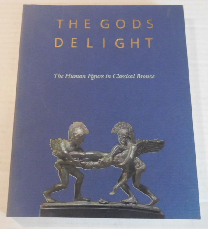THE GODS DELIGHT: The Human Figure in Classical Bronze. Organized by Arielle P. Kozloff and David Gordon Mitten. Sections by Suzannah Fabing, John J. Herrmann, Jr., and Marion True. With contributions by Cornelius C. Vermeule III.