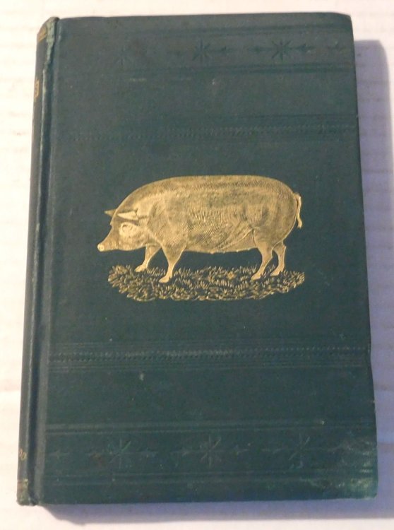 HARRIS ON THE PIG. BREEDING, REARING, MANAGEMENT, AND IMPROVEMENT. By Joseph Harris, Moreton Farm, Rochester, N.Y. Illustrated.