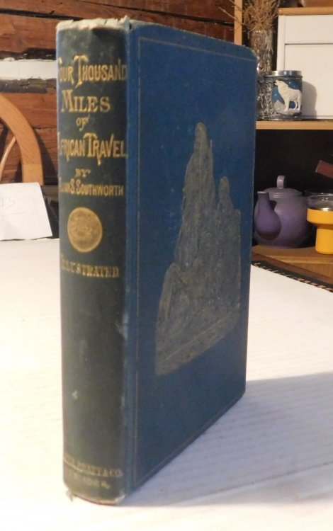 FOUR THOUSAND MILES OF AFRICAN TRAVEL: A Personal Record of a Journey Up the Nile and through the Soudan to the Confines of Central Africa, Embracing a Discussion on the Sources of the Nile and an Examination of the Slave Trade. By Alvan S. Southworth, Secretary of The American Geographical Society.