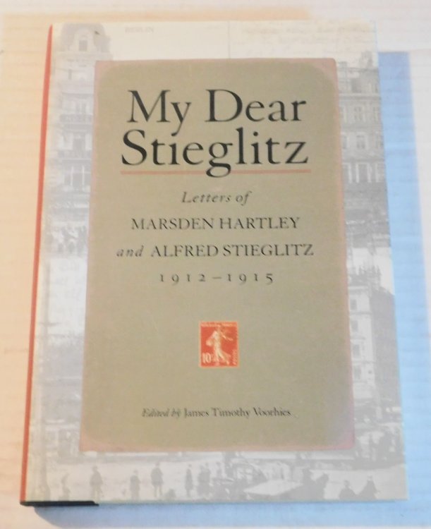 MY DEAR STIEGLITZ. Letters of Marsden Hartley and Alfred Stieglitz, 1912 - 1915.
