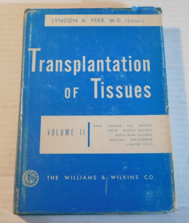TRANSPLANTATION OF TISSUES. Skin, Cornea, Fat, Nerves, Teeth, Blood Vessels, Endocrine Glands, Organs, Peritoneum, Cancer Cells. Edited by Lyndon A. Peer, M.D. with Twelve Contributors. Volume II.