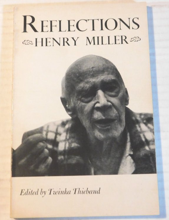 REFLECTIONS HENRY MILLER. Edited by Twinka Thiebaud.