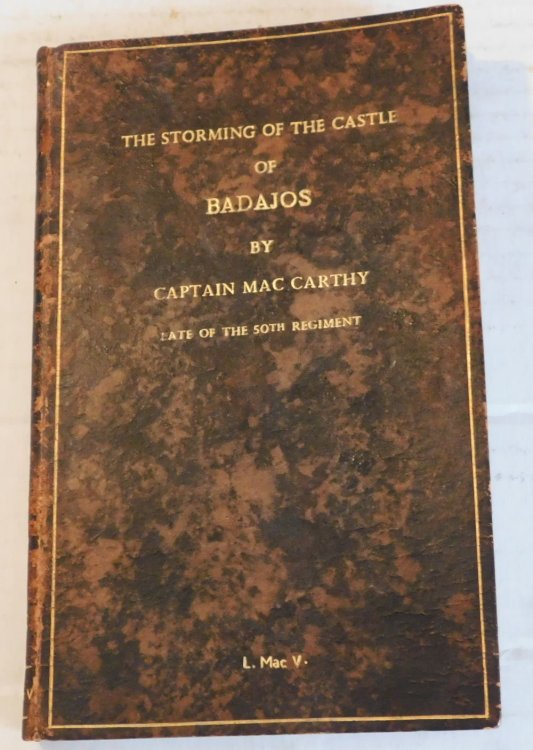 RECOLLECTIONS OF THE STORMING OF THE CASTLE OF BADAJOS; by the Third Division, under the command of Lieut. Gen. Sir Thomas Picton .A PERSONAL NARRATIVE by Captain MacCarthy. to which are added memoirs of the storming of Fort Napoleon, Almarez; and of the battle of Corunna. [SIGNED BY THE AUTHOR].