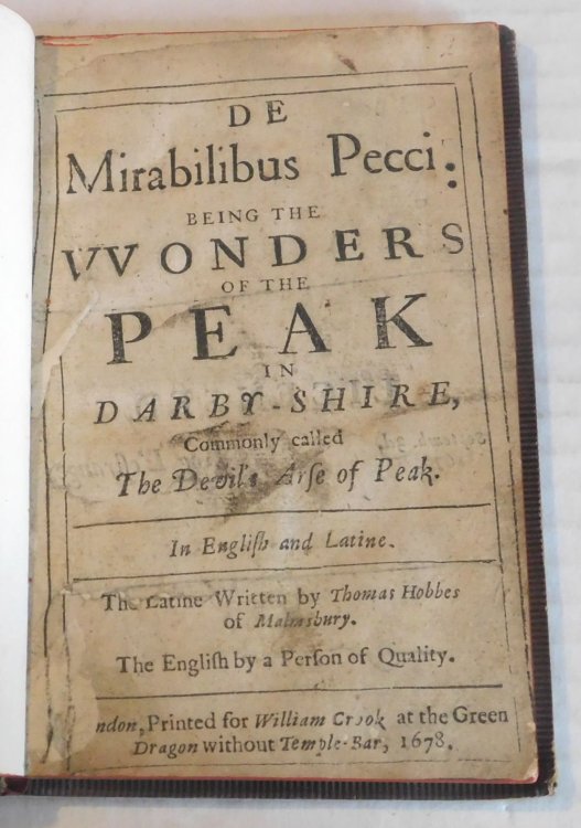 DE MIRABILIBUS PECCI: BEING THE WONDERS OF THE PEAK IN DARBY-SHIRE, Commonly called The Devil's Arse of Peak. In English and Latine. The Latine Written by Thomas Hobbes of Malmsbury. The English by a Person of Quality.