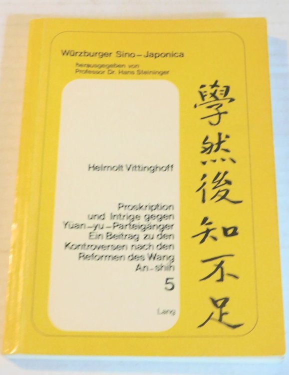 PROSKRIPTION UND INTRIGE GEGEN YUAN-YU-PARTEIGANGER: Ein Beitrag zu den Kontroversen nach den Reformen des Wang An-shih, dargestellt an den Biographien des Lu Tien (1042-1102) und des Ch en Kuan (1057-1124).