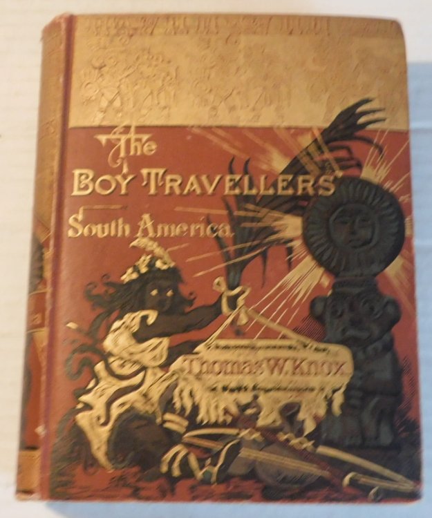 THE BOY TRAVELLERS IN SOUTH AMERICA : Adventures of Two Youths in a Journey through Ecuador, Peru, Bolivia, Brazil, Paraguay, Argentine Republic, and Chili, with Descriptions of Patagonia and Tierra del Fuego, and Voyages upon the Amazon and La Plata Rivers.