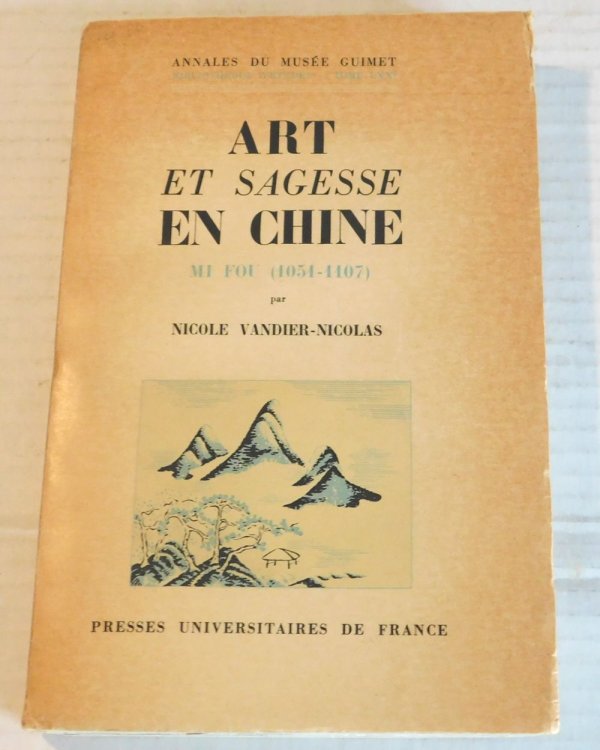 ART ET SAGESSE EN CHINE MI FOU (1054-1107). Peintre et Connaisseur d'Art dans la Perspective de l'Esthetique des Lettres.