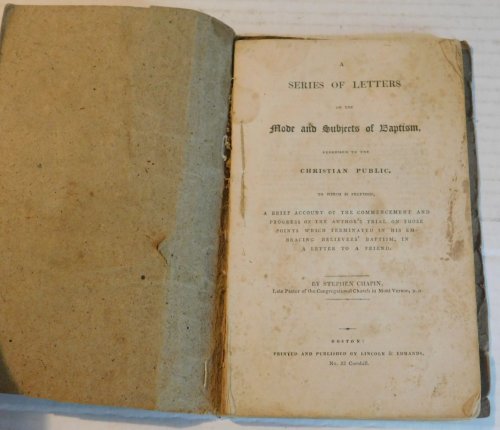 A SERIES OF LETTERS ON THE MODE AND SUBJECTS OF BAPTISM, ADDRESSED TO THE CHRISTIAN PUBLIC. To which is Prefixed, a Brief Account of the Commencement and Progress of the Author's Trial on Those Points Which Terminated in His Embracing Believers' Baptism, in a Letter to a Friend.