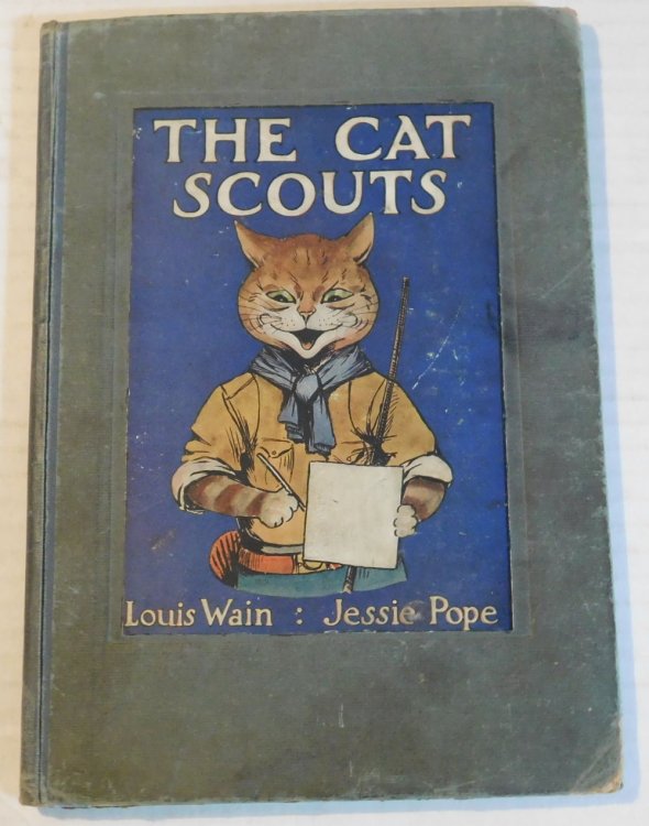 THE CAT SCOUTS: A PICTURE-BOOK FOR LITTLE FOLK. Cats by Louis Wain. Verses and Tales by Jessie Pope.