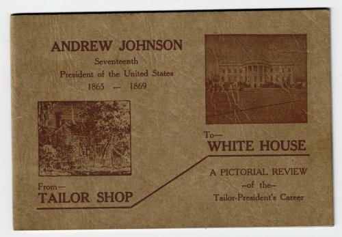 Image for ANDREW JOHNSON Seventeenth President of the United States 1865-1869: FROM TAILOR SHOP TO WHITE HOUSE. A Pictorial Review of the Tailor-President's Career. (Cover Title). ANDREW JOHNSON Seventeenth President of the United States 1865-1869: FROM TAILOR SHOP TO WHITE HOUSE. A Pictorial Review of the Tailor-President's Career. (Cover Title).