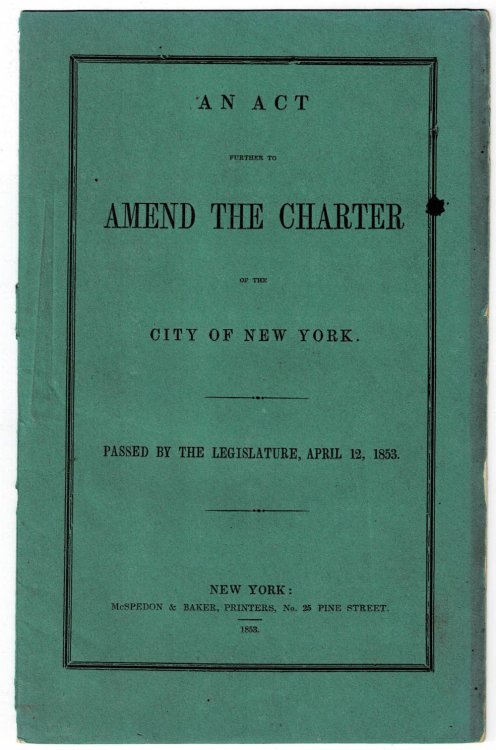 AN ACT FURTHER TO AMEND THE CHARTER OF THE CITY OF NEW YORK. Passed by the Legislature, April 12, 1853.