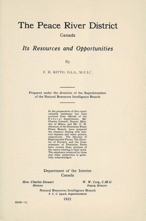 THE PEACE RIVER DISTRICT, CANADA: ITS RESOURCES AND OPPORTUNITIES. By F.H. Kitto, D.L.S., M.E.I.C. Prepared unter the direction of the Superintendent of the Natural Resources Intelligence Branch.