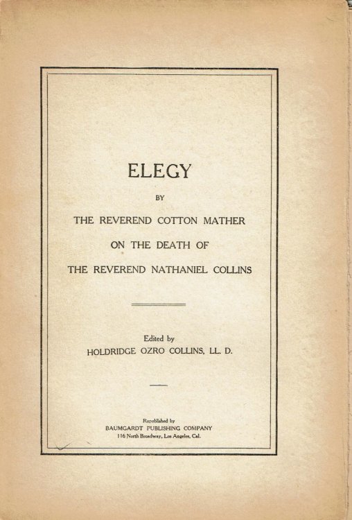 ELEGY BY THE REVEREND COTTON MATHER ON THE DEATH OF THE REVEREND NATHANIEL COLLINS. Edited by Holdridge Ozro Collins, LL.D.