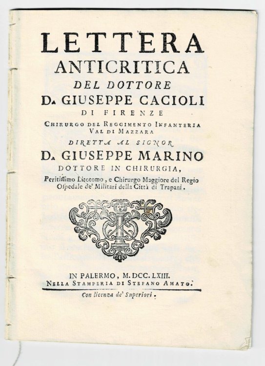 LETTERA ANTICRITICA DEL DOTTORE D. GIUSEPPE CACIOLI DI FIRENZE Chirurgo Del Reggimento Infanteria Val Di Mazzara, DIRETTA AL SIGNOR D. GIUSEPPE MARINO DOTTORE IN CHIRURGIA, Peritissimo Litotomo, e Chirurgo Maggiore del Regio Ospedale de' Militari della Citta di Trapani.