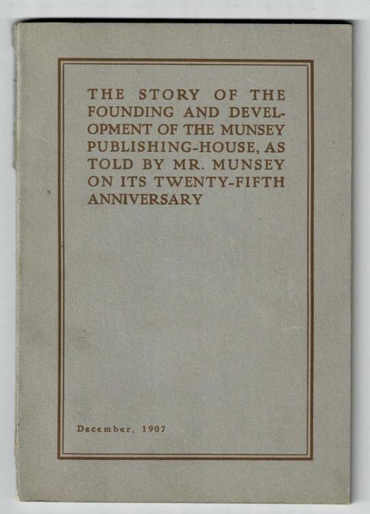 THE FOUNDING OF THE MUNSEY PUBLISHING HOUSE. Quarter of a Century Old. THE STORY OF THE ARGOSY, OUR FIRST PUBLICATION, AND INCIDENTALLY THE STORY OF MUNSEY'S MAGAZINE.