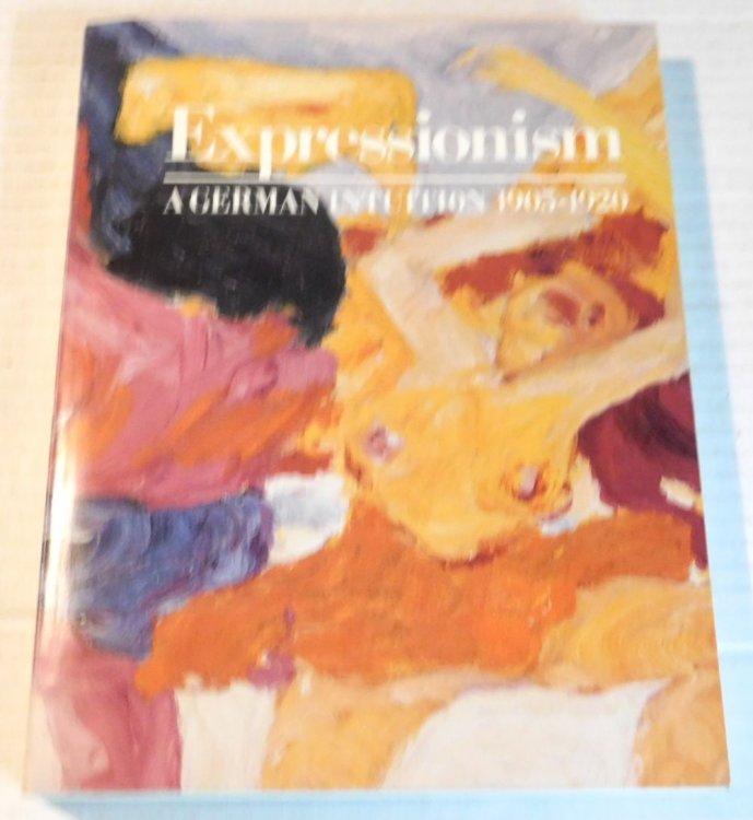 EXPRESSIONISM: A GERMAN INTUITION 1905-1920.