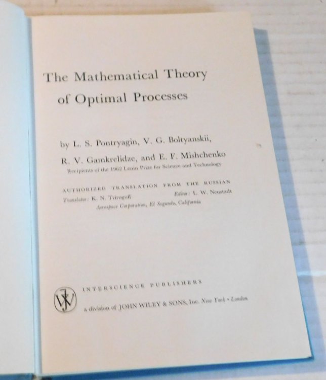 THE MATHEMATICAL THEORY OF OPTIMAL PROCESSES. . Authorized Translation from the Russian. Translator: K.N. Trirogoff. Editor: L.W. Neustadt.