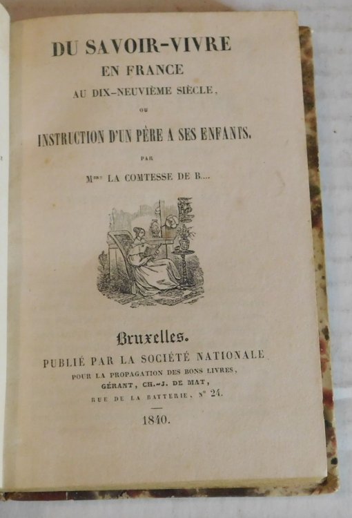 DU SAVOIR-VIVRE EN FRANCE AU DIX-NEUVIEME SIECLE, OU INSTRUCTION D'UN PERE A SES ENFANTS, par Mme La Comtesse de B.