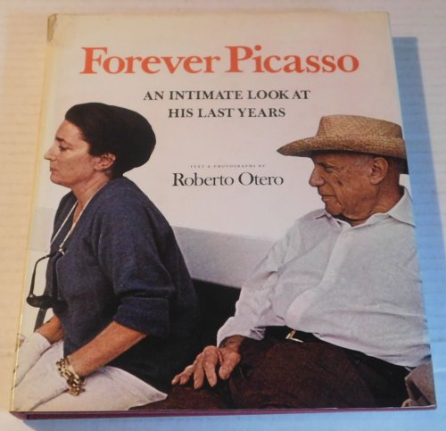 FOREVER PICASSO: An Intimate Look at His Last Years. Roberto Otero translated by Elaine Kerrigan.