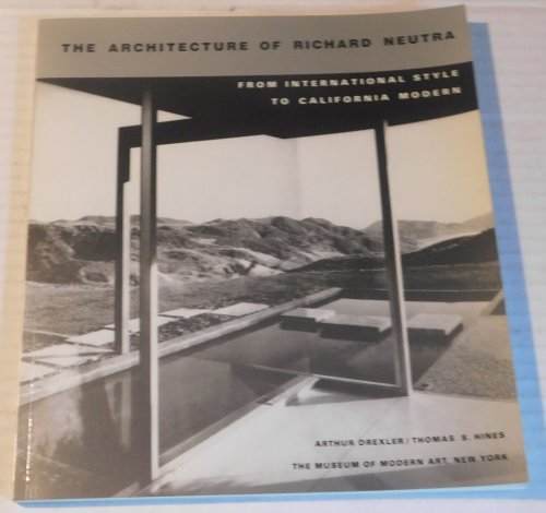 THE ARCHITECTURE OF RICHARD NEUTRA: FROM INTERNATIONAL STYLE TO CALIFORNIA MODERN.