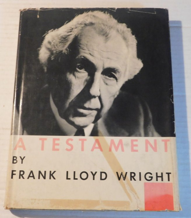 A TESTAMENT [by] FRANK LLOYD WRIGHT.