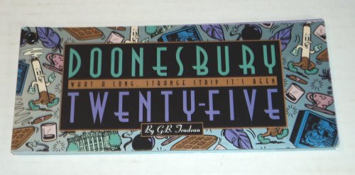 DOONESBURY TWENTY-FIVE: WHAT A LONG, STRANGE STRIP IT'S BEEN.