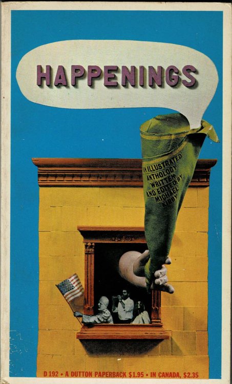 HAPPENINGS. AN ILLUSTRATED ANTHOLOGY WRITTEN AND EDITED BY MICHAEL KIRBY. Scripts and Productions by Jim Dine, Red Grooms, Allan Kaprow, Claes Oldenburg, Robert Whitman.