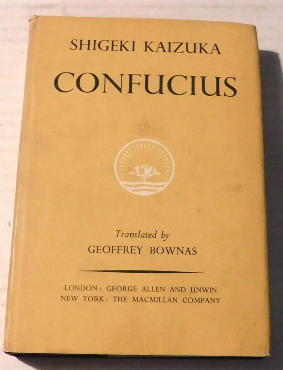CONFUCIUS. By Shigeki Kaizuka. Translated by Geoffrey Bownas.