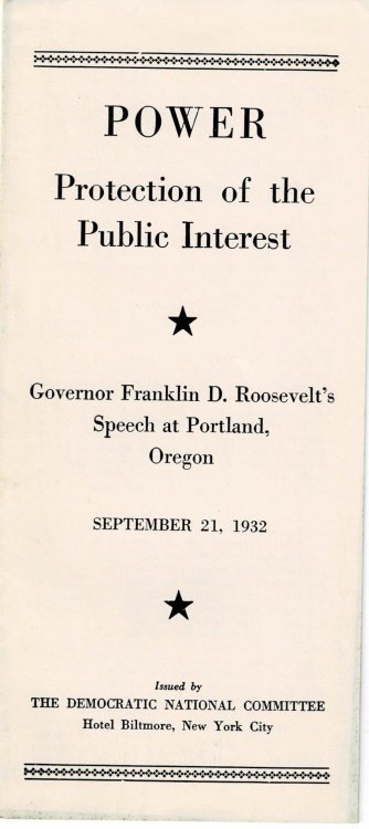 POWER: PROTECTION OF THE PUBLIC INTEREST. Governor Franklin D. Roosevelt's Speech at Portland, Oregon September 21, 1932.