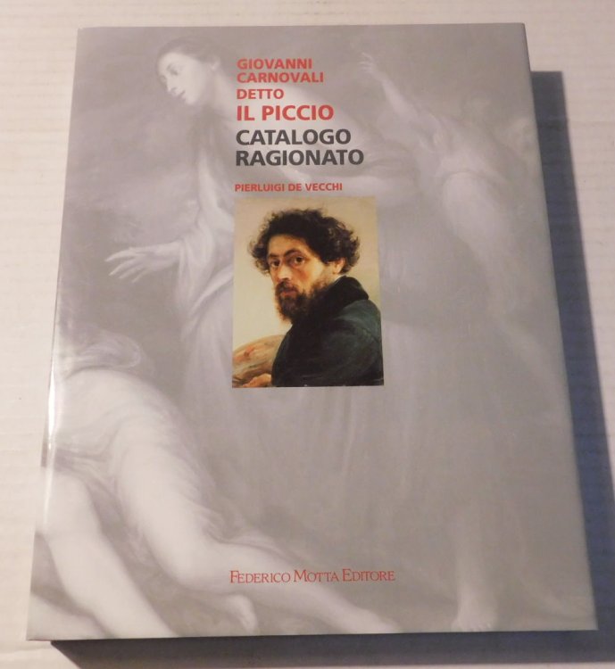 GIOVANNI CARNOVALI DETTO IL PICCIO: CATALOGO RAGIONATO. Schede di Maria Piattto.