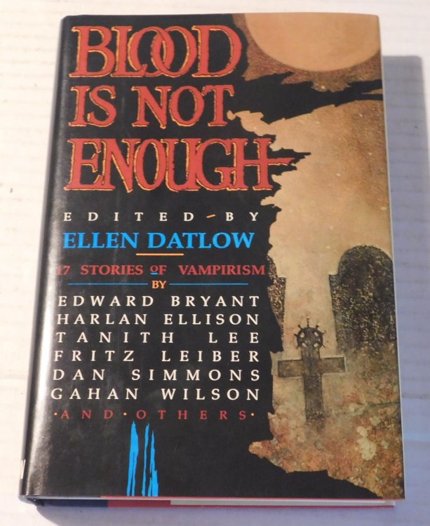 BLOOD IS NOT ENOUGH: 17 Stories of Vampirism. Edited by Ellen Datlow.