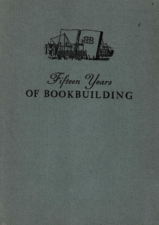 FIFTEEN YEARS OF BOOKBUILDING: The Story of the Bookbuilders of Boston.