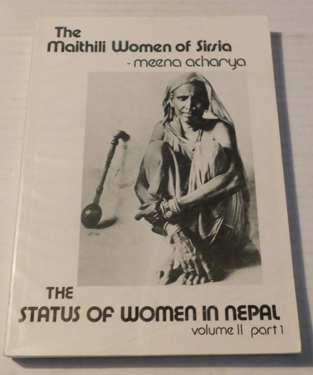 THE MAITHILI WOMEN OF SIRSIA. The Status of Women in Nepal. Volume II: Field Studies Part 1.
