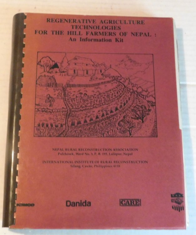 REGENERATIVE AGRICULTURE TECHNOLOGIES FOR THE HILL FARMERS OF NEPAL: An Information Kit. (Cover title).