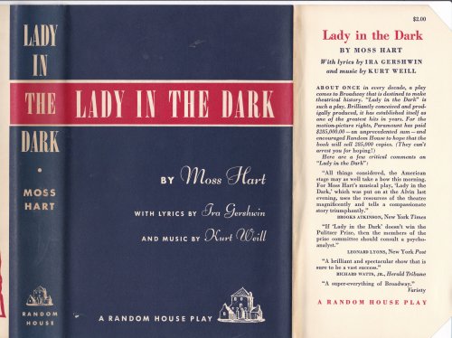 LADY IN THE DARK: A Musical Play by Moss Hart / With Lyrics by Ira Gershwin / And Music by Kurt Weill.
