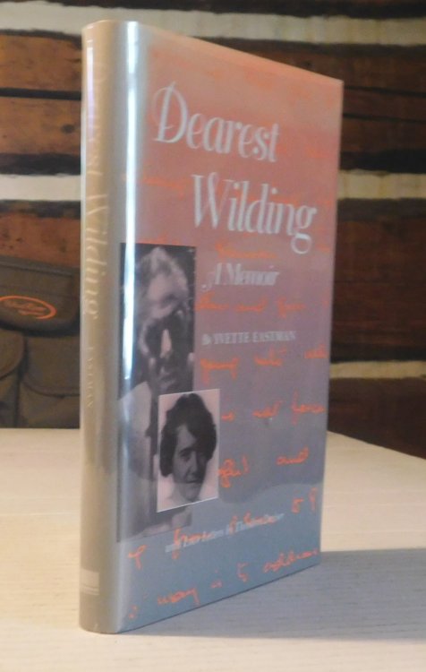 DEAREST WILDING: A Memoir. With Love Letters from Theodore Dreiser. (Edited, with an introduction and annotations, by Thomas P. Riggio). SIGNED byYvette Eastman.