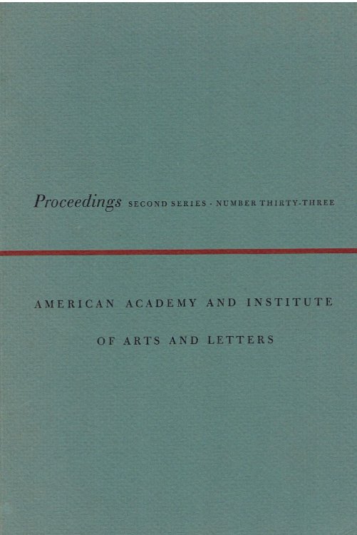 PROCEEDINGS OF THE AMERICAN ACADEMY AND INSTITUTE OF ARTS AND LETTERS. Second Series, Number Thirty-Three.